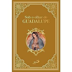 Sob o Olhar de Guadalupe