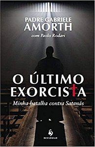 O ÚLTIMO EXORCISTA - MINHA BATALHA CONTRA SATANÁS