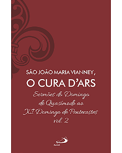Sermões de São João Maria Vianney, O Cura D'Ars - (Volume 2)