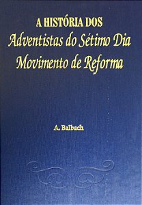 A HISTÓRIA DOS ADVENTISTAS DO SÉTIMO DIA - MOVIMENTO DE REFORMA