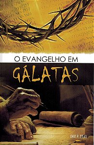 O EVANGELHO EM GÁLATAS - Davi Paes Silva