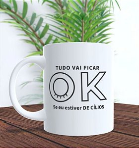 Caneca - Vai ficar tudo Ok se eu estiver de cílios