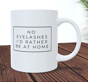 Caneca -No Eyelashes i´d rather be at home- Sem cílios, prefiro ficar em casa