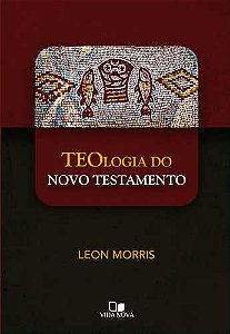 TEOLOGIA DO NOVO TESTAMENTO - LEON MORRIS