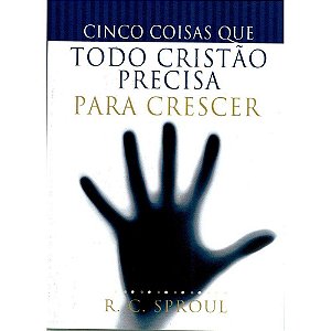 CINCO COISAS QUE TODO CRISTÃO PRECISA PARA CRESCER