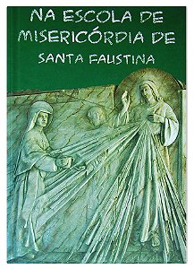 NA ESCOLA DE MISERICÓRDIA DE SANTA FAUSTINA