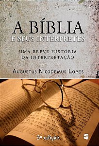 A Bíblia e seus intérpretes - Augustus Nicodemus Lopes - 3ª edição