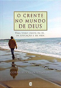 O crente no mundo de Deus - Cornelius Plantinga Jr.