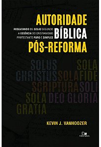 Autoridade bíblica pós-reforma - KEVIN VANHOOZER