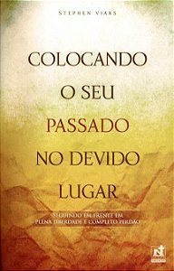 Colocando O Seu Passado No Devido Lugar | Stephen Viars