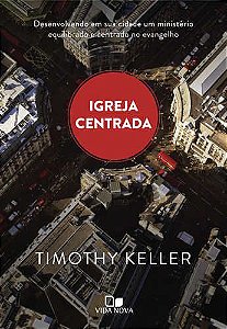Igreja Centrada | Timothy Keller