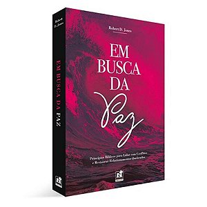 Em Busca Da Paz:Princípios Bíblicos para liderar com Conflitos e Restaurar Relacionamentos Quebrados | Robert D. Jones