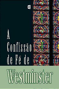A Confissão de Fé de Westminster | Cultura Cristã