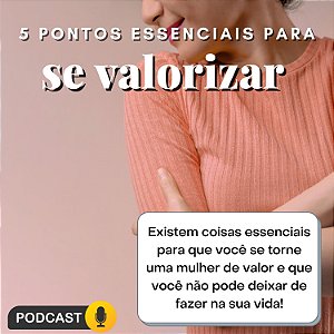 5 Pontos Essenciais para se Valorizar! - Em Áudio - Sara Oliver