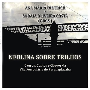 Neblina sobre trilhos: Causos, Contos e Cliques da Vila Ferroviária de Paranapiacaba