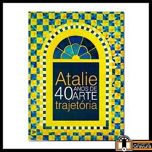 Livro Atalie - 40 anos de Arte de Atalie Rodrigues Alves e Mauro Ferreira