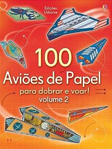 100 Aviões de Papel Para Dobrar e Voar vol 1