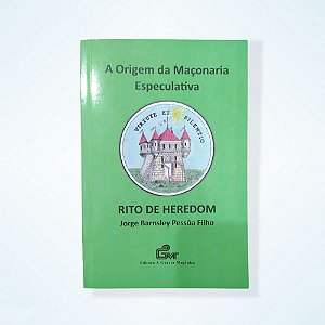 A Origem da Maçonaria Especulativa Rito de Heredom