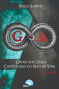 Gnose dos Graus Capitulares do Rito de York - Tomo II