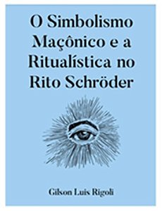 O Simbolismo Maçônico E A Ritualística No Rito Schröder