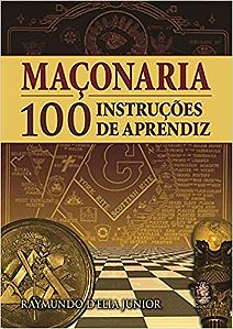 Instruções de Grau - Aprendiz - Companheiro - Mestre - por Raymundo D'elia Junior