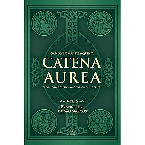 Catena Aurea - Vol. 2 - Evangelho de São Marcos