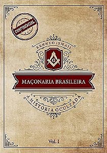 HISTÓRIA OCULTADA DA MAÇONARIA BRASILEIRA Vol. I