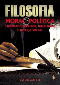 FILOSOFIA MORAL E POLITICA - LIBERDADE, DIREITOS, IGUALDADE, JUSTIÇA SOCIAL