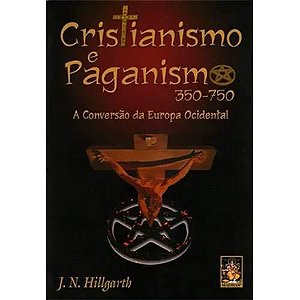 CRISTIANISMO E PAGANISMO - 350/750 - A conversão da Europa Ocidental