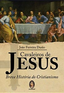 CAVALEIROS DE JESUS - breve história do cristianismo