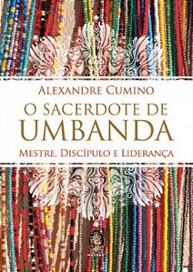 O SACERDOTE DE UMBANDA - Mestre Discípulo e Liderança