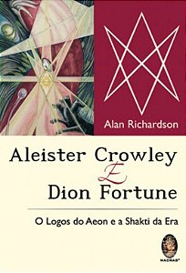Aleister Crowley e Dion Fortune - O Logos do Aeon e a Shakti da Era