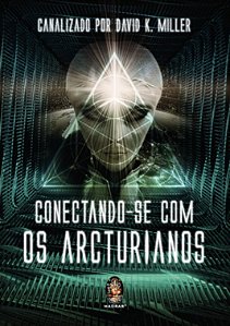 Conectando-se com os Arcturianos - volume 1