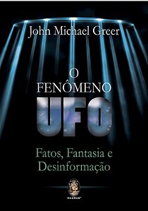 Fenômeno UFO - Fatos, Fantasias e Desinformação
