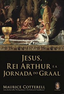 Jesus, Rei Arthur e a Jornada do Graal