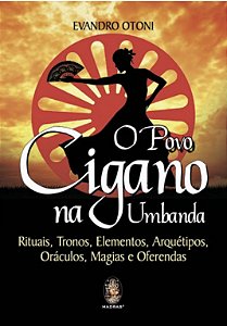 O POVO CIGANO NA UMBANDA - Rituais, Tronos, Elementos, Arquétipos, Oráculos, Magias e Oferendas