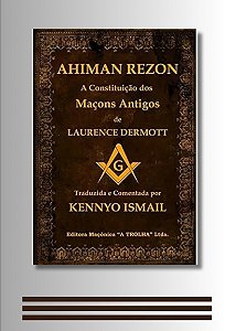 A CONSTITUIÇÃO DOS MAÇONS ANTIGOS : AHIMAN REZON