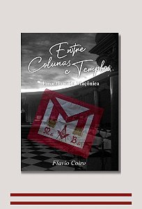 ENTRE COLUNAS E TEMPLOS Uma Reflexão Maçônica
