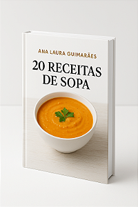 E-book 20 Sopas Funcionais – Guia de Receitas Funcionais para Desintoxicar e Acelerar o Metabolismo | Ana Laura Guimarães – CRN 1028-D