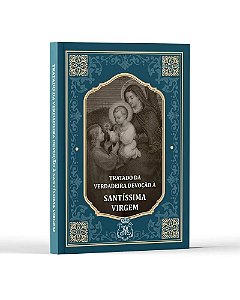 Tratado da Verdadeira Devoção à Santíssima Virgem | São Luís Maria Grignion de Montfort