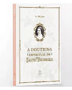 A Doutrina Espiritual de Sta. Teresinha - Pe. Philippon O.P