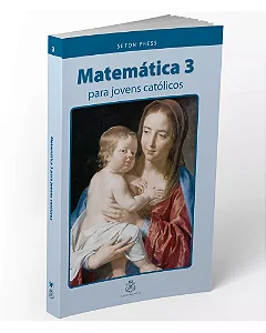 Matemática 3 para Jovens Católicos - Seton Press