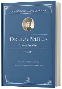 Direito e Política, obras reunidas vol.2 - José Pedro Galvão de Sousa