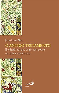 O Antigo Testamento – Explicado aos que conhecem pouco ou nada a respeito dele