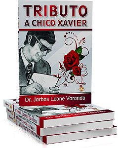 Tributo a Chico Xavier - Dr. Jarbas Leone Varanda