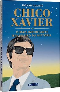 Chico Xavier - O Mais Importante Brasileiro da História - Josyan Courté