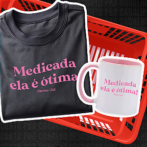 Kit Medicada ela é ótima ( Camiseta + Caneca )