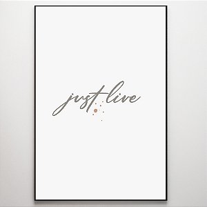 Quadro Decorativo Frase "Just Live".