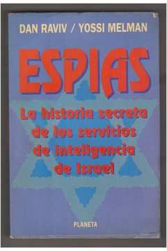 Espias -la Historia Secreta de los Servicios de Inteligencia de Israel