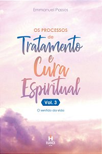 OS PROCESSOS DE TRATAMENTO E CURA ESPIRITUAL, Vol. 3 - Emmanuel Passos